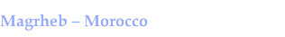 Magrheb - Morocco